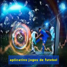 aplicativo jogos de futebol